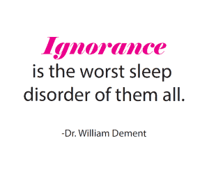 ignorance is the worst sleep disorder of them all william dement project sleep blog