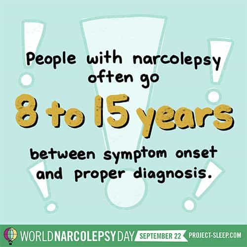 people with narcolepsy often go 8 to 15 years between symptom onset and proper diagnosis